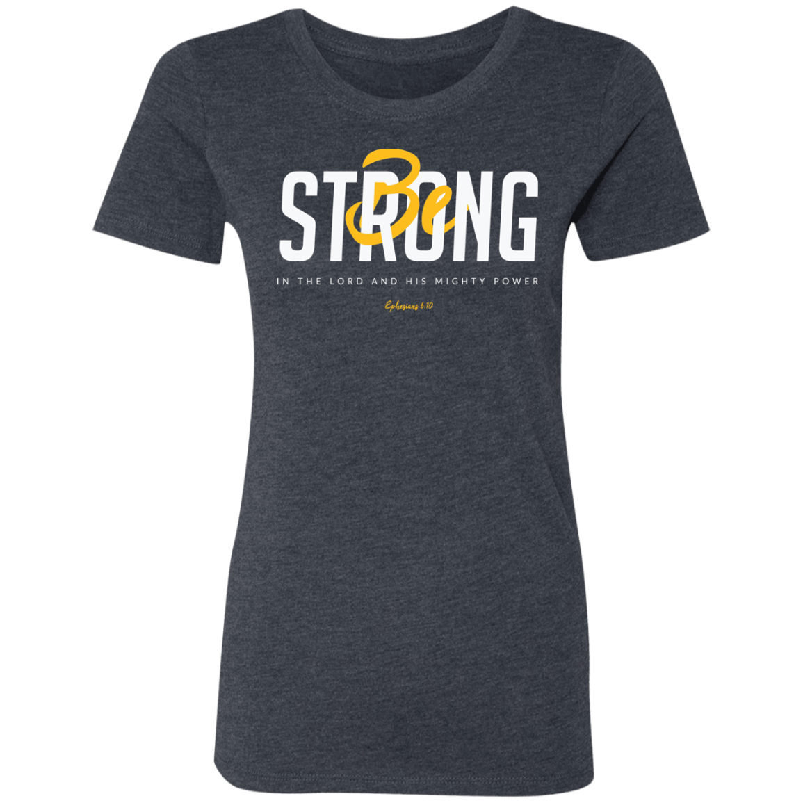 Be Strong | Ladies’ Triblend T-Shirt