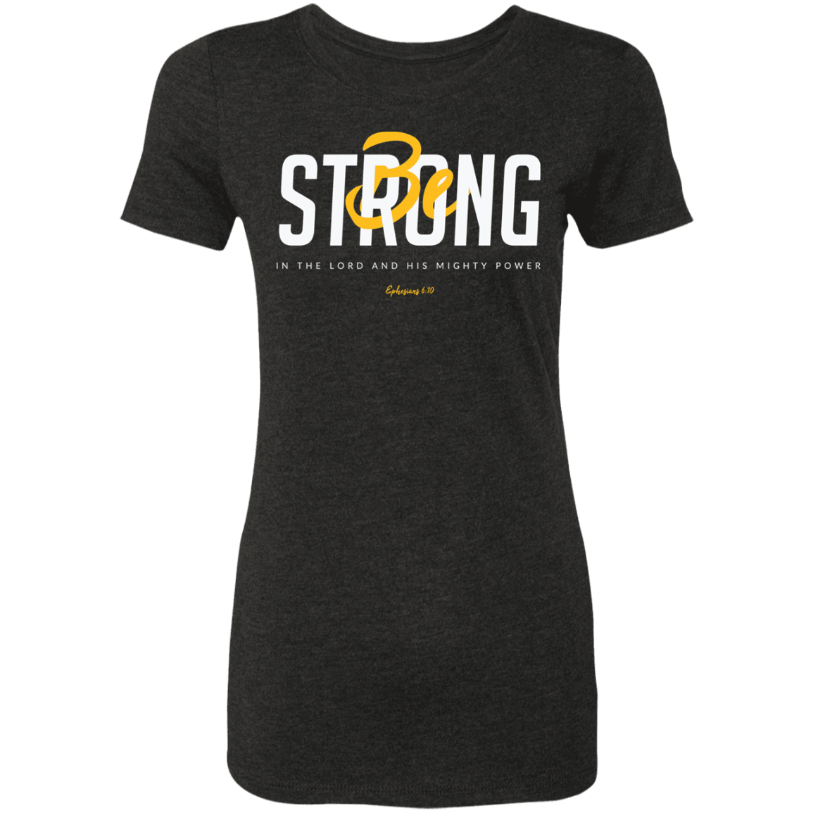 Be Strong | Ladies’ Triblend T-Shirt
