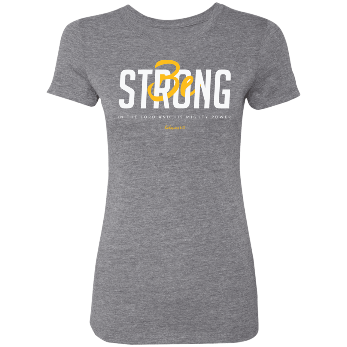 Be Strong | Ladies’ Triblend T-Shirt