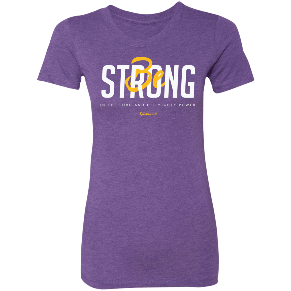 Be Strong | Ladies’ Triblend T-Shirt